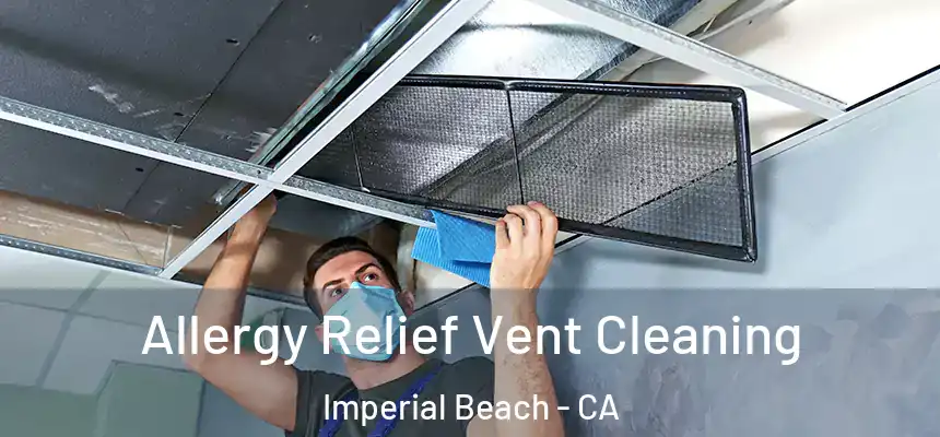  Allergy Relief Vent Cleaning Imperial Beach - CA