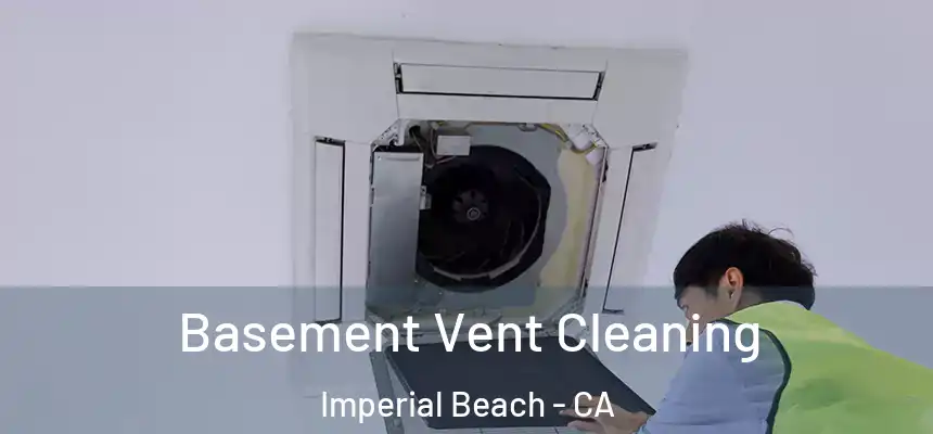  Basement Vent Cleaning Imperial Beach - CA
