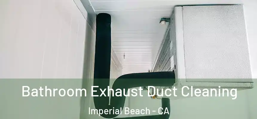  Bathroom Exhaust Duct Cleaning Imperial Beach - CA