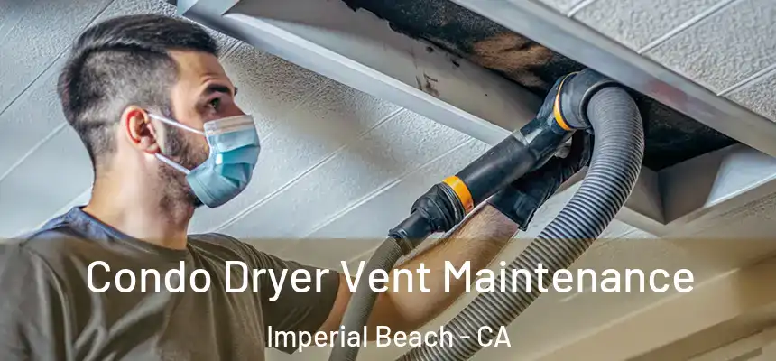 Condo Dryer Vent Maintenance Imperial Beach - CA