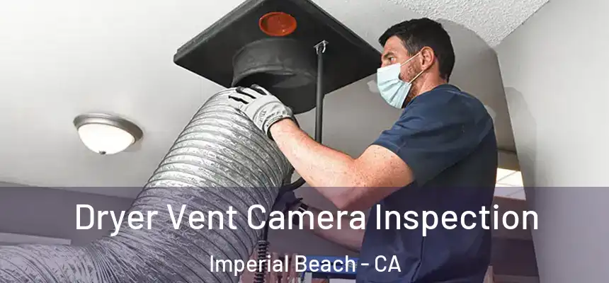  Dryer Vent Camera Inspection Imperial Beach - CA