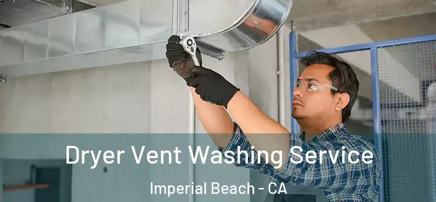  Dryer Vent Washing Service Imperial Beach - CA