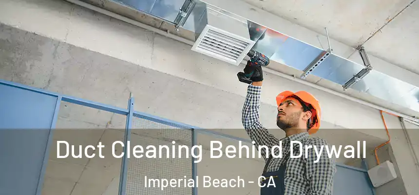  Duct Cleaning Behind Drywall Imperial Beach - CA