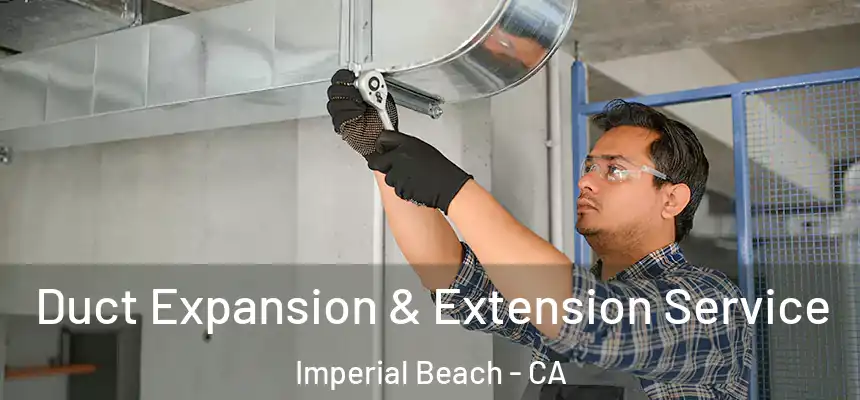  Duct Expansion & Extension Service Imperial Beach - CA