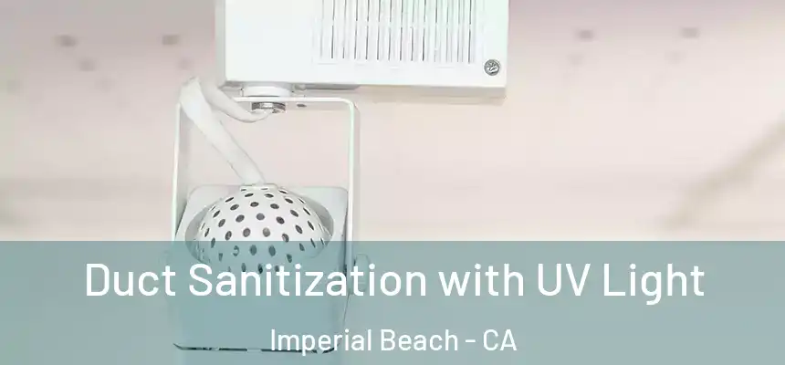  Duct Sanitization with UV Light Imperial Beach - CA