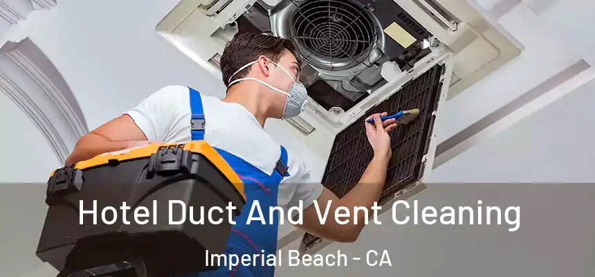 Hotel Duct And Vent Cleaning Imperial Beach - CA