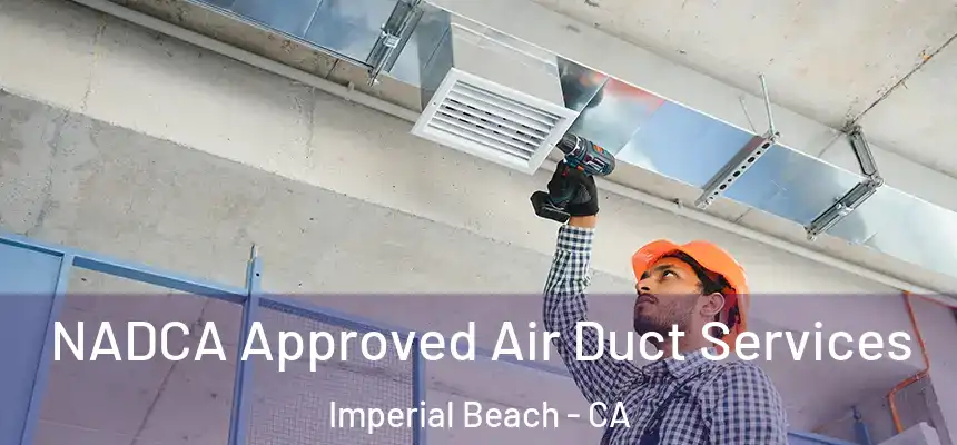  NADCA Approved Air Duct Services Imperial Beach - CA