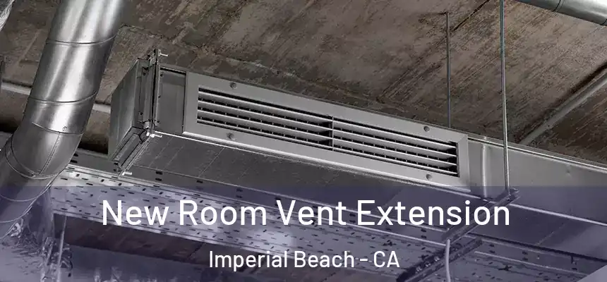  New Room Vent Extension Imperial Beach - CA