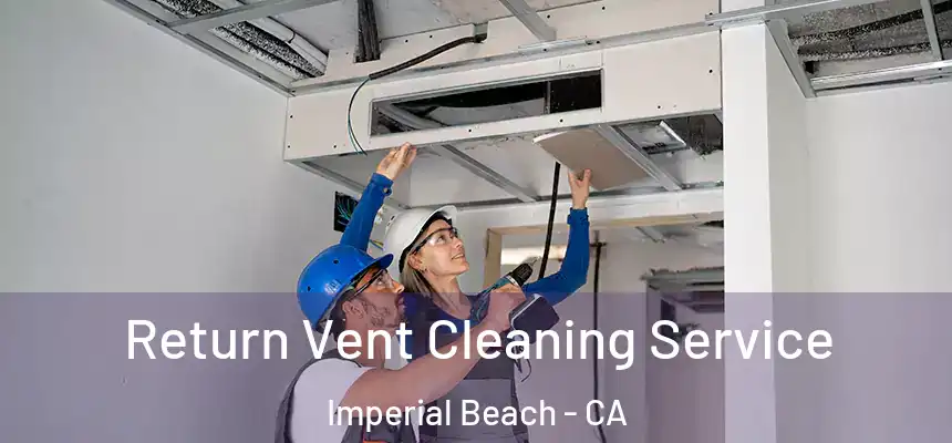  Return Vent Cleaning Service Imperial Beach - CA