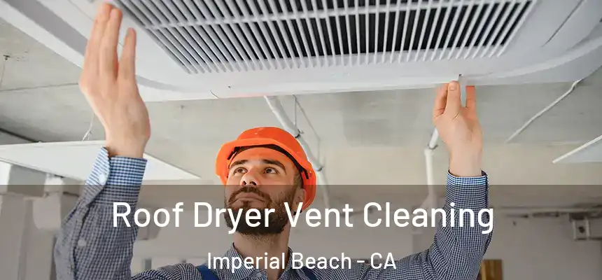  Roof Dryer Vent Cleaning Imperial Beach - CA