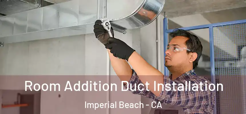  Room Addition Duct Installation Imperial Beach - CA