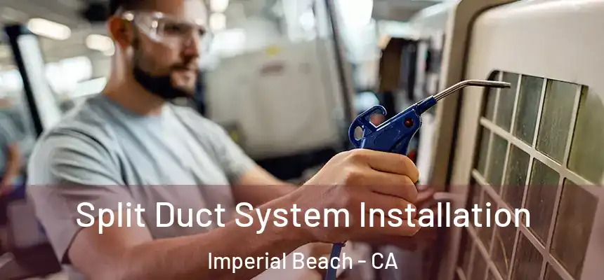  Split Duct System Installation Imperial Beach - CA