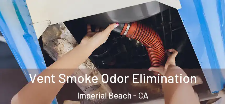  Vent Smoke Odor Elimination Imperial Beach - CA