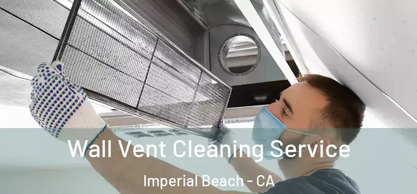 Wall Vent Cleaning Service Imperial Beach - CA