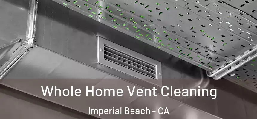  Whole Home Vent Cleaning Imperial Beach - CA